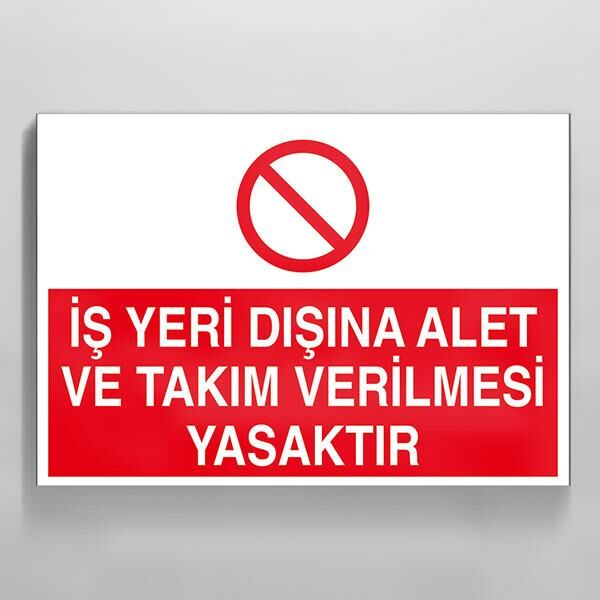 İş Yeri Dışında Alet Ve Takım Verilmesi Yasaktır Uyarı Levhası