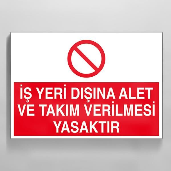 İş Yeri Dışında Alet Ve Takım Verilmesi Yasaktır Uyarı Levhası