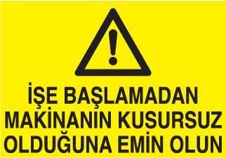 İşe Başlamadan Makinanın Kusursuz Olduğundan Emin Olun Uyarı Levhası