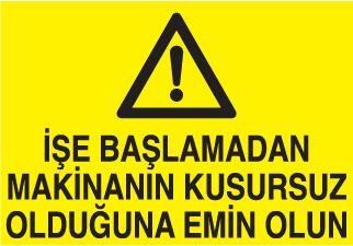 İşe Başlamadan Makinanın Kusursuz Olduğundan Emin Olun Uyarı Levhası