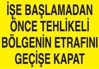 İşe Başlamadan Önce Tehlikeli Bölgenin Etrafını Geçişe Kapat Uyarı Levhası