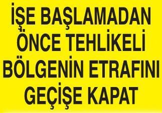İşe Başlamadan Önce Tehlikeli Bölgenin Etrafını Geçişe Kapat. Uyarı Levhası