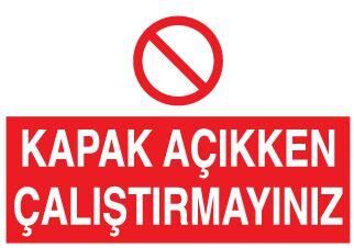 Kapak Açıkken Çalıştırmayınız Uyarı Levhası