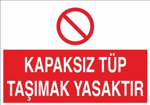 Kapaksız Tüp Taşımak Yasaktır Uyarı Levhası