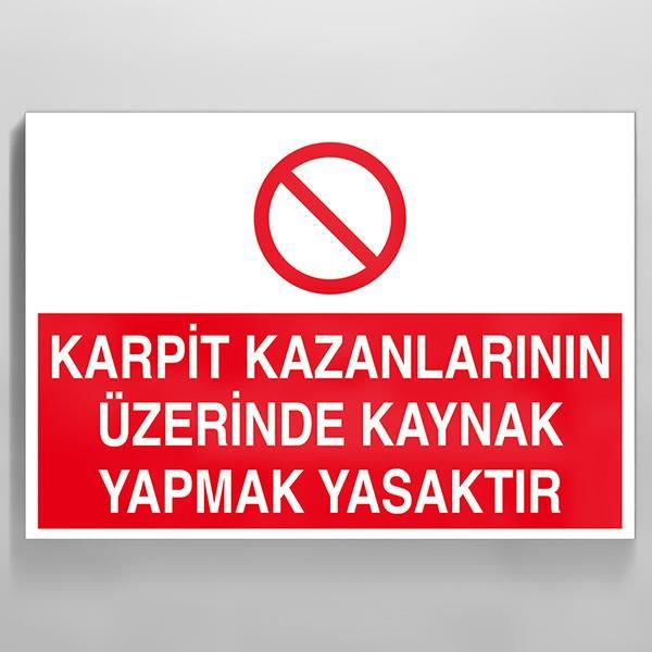 Karpit Kazanlarının Üzerinde Kaynak Yapmak Yasaktır Uyarı Levhası