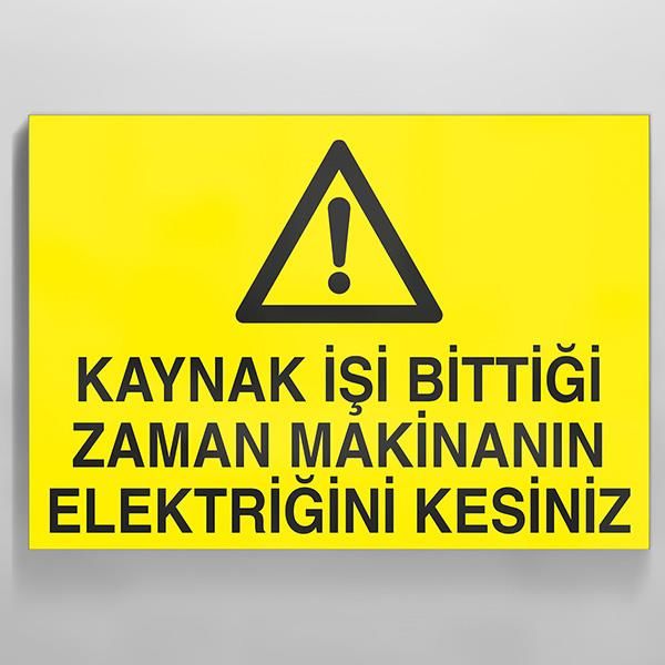 Kaynak İşi Bittigi Zaman Makinanın Elektriğini Kesiniz Uyarı Levhası