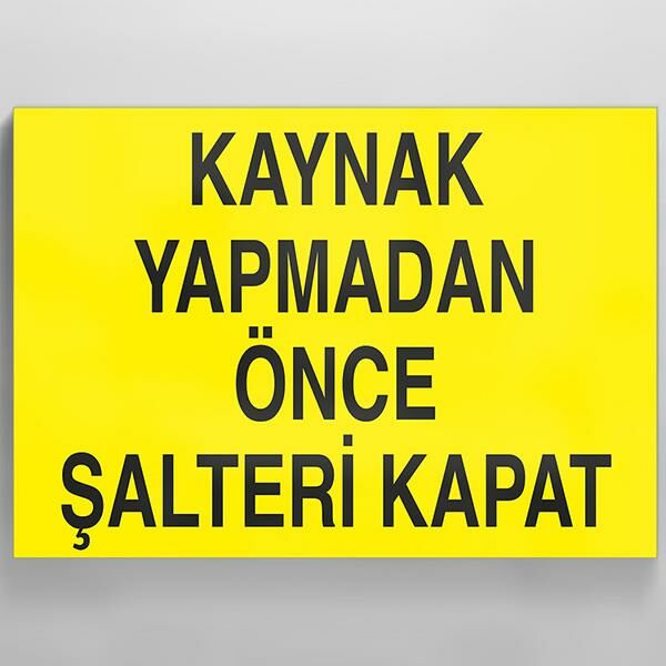 Kaynak Yapmadan Önce Şalteri Kapat Uyarı Levhası