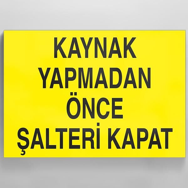 Kaynak Yapmadan Önce Şalteri Kapat Uyarı Levhası