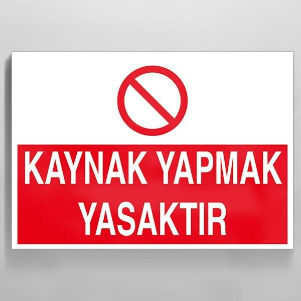Kaynak Yapmak Yasaktır Uyarı Levhası