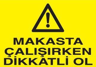 Makasta Çalışırken Dikkatli Ol Uyarı Levhası