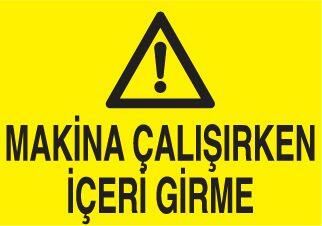 Makina Çalışırken İçeriye Girme Uyarı Levhası
