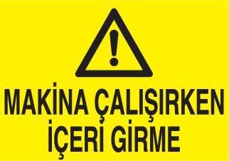 Makina Çalışırken İçeriye Girme Uyarı Levhası