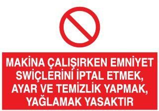 Makina Çalışırken Emniyet Swiçlerini İptal Etmek, Ayar ve Temizlik Yapmak, Yağlamak Yasaktır Uyarı Levhası