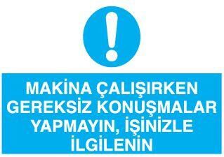 Makina Çalışırken Gereksiz Konuşmalar Yapmayın, İşinizle İlgileniniz Uyarı Levhası