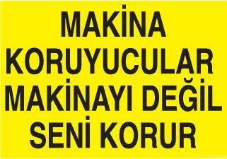 Makina Koruyucular Makinayı Değil Seni Korur Uyarı Levhası