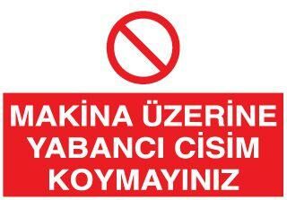 Makina Üzerine Yabancı Cisim Koymayınız Uyarı Levhası