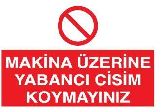 Makina Üzerine Yabancı Cisim Koymayınız Uyarı Levhası