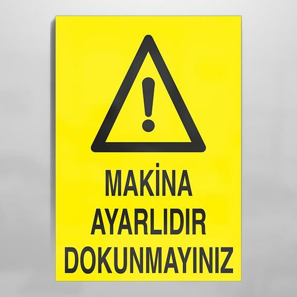 Makina Ayarlıdır Dokunmayınız Uyarı Levhası