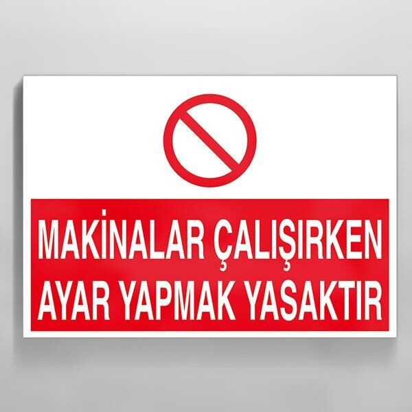 Makinalar Çalışırken Ayar Yapmak Yasaktır Uyarı Levhası