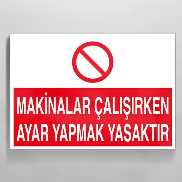Makinalar Çalışırken Ayar Yapmak Yasaktır Uyarı Levhası