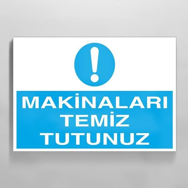 Makinaları Temiz Tutun Uyarı Levhası
