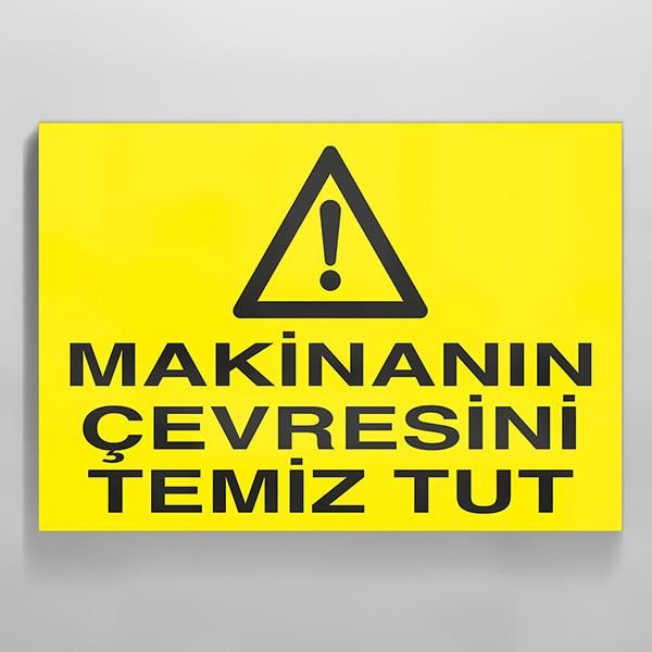 Makinanın Çevresini Temiz Tut Uyarı Levhası