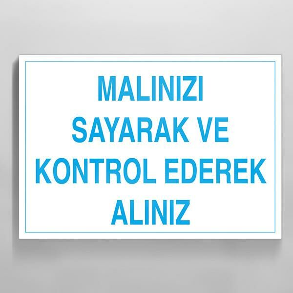 Malınızı Sayarak Kontrol Ederek Alınız Uyarı Levhası