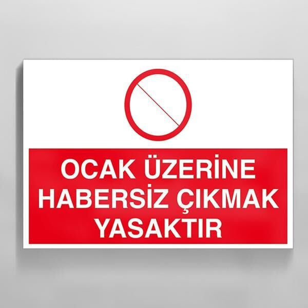 Ocak Üzerine Habersiz Çıkmak Yasaktır Uyarı Levhası