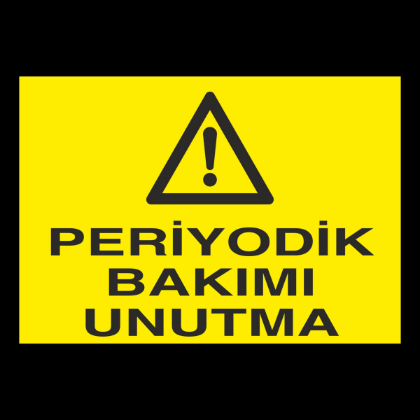 Periyodik Bakımı Unutmayın Uyarı Levhası