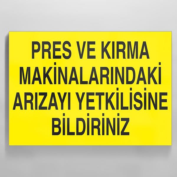 Pres Ve Kırma Makinalarındaki Arızayı Yekilisine Bildiriniz Uyarı Levhası
