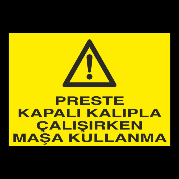 Preste Kapalı Kalıpla Çalıken Maşa Kullanma Uyarı Levhası