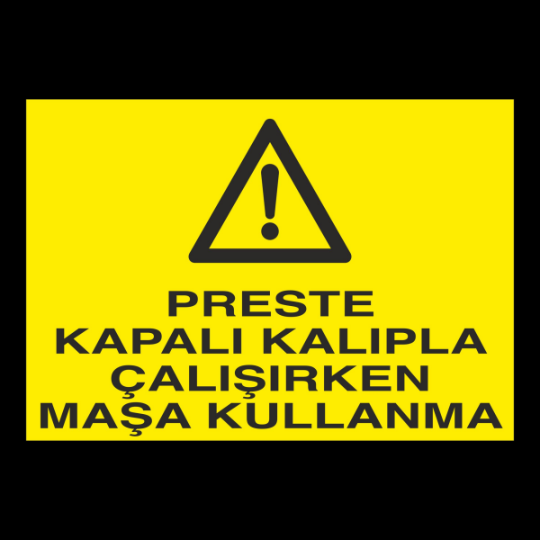 Preste Kapalı Kalıpla Çalıken Maşa Kullanma Uyarı Levhası