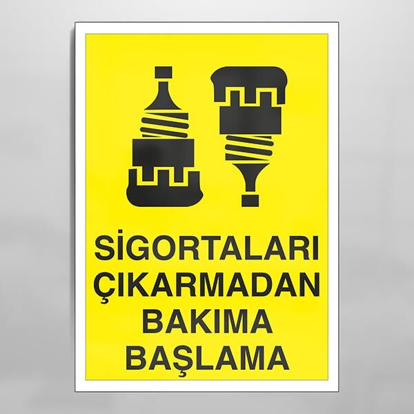 Sigortaları Çıkarmadan Bakıma Başlama Uyarı Levhası