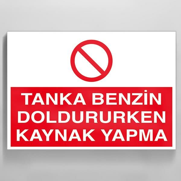 Tanka Benzin Doldururken Kaynak Yapma Uyarı Levhası