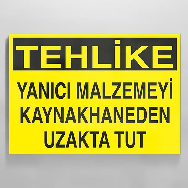 Tehlike - Yanıcı Malzemeyi Kaynakhaneden Uzak Tut Uyarı Levhası