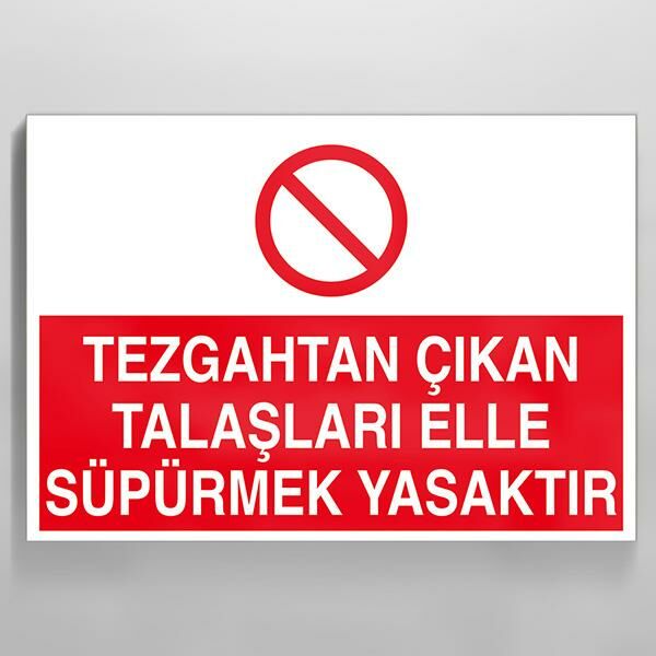 Tezgahtan Çıkan Talaşları Elle Süpermek Yasaktır Uyarı Levhası