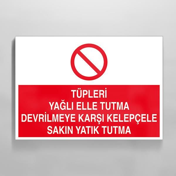 Tüpleri Yağlı Elle Tutma Devrilmeye Karşı Kelepçele Sakın Yatık Tutma Uyarı Levhası