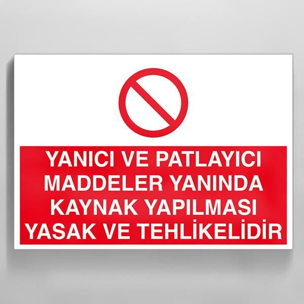 Yanıcı Ve Patlayıcı Maddeler Yanında Kaynak Yapılması Yasaktır Uyarı Levhası