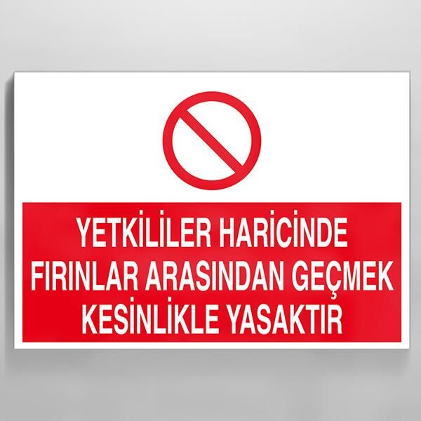 Yetkililer Haricinde Fırınlar Arasından Geçmek Kesinlikle Yasaktır Uyarı Levhası